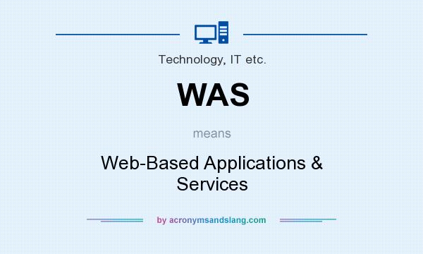 What does WAS mean? It stands for Web-Based Applications & Services