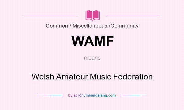 What does WAMF mean? It stands for Welsh Amateur Music Federation