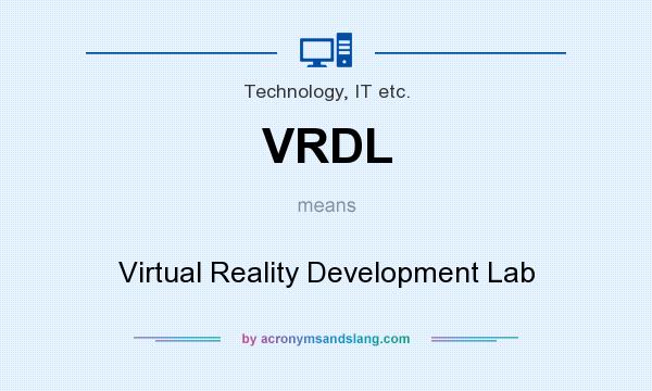 What does VRDL mean? It stands for Virtual Reality Development Lab