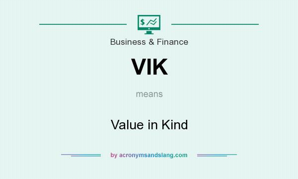 What does VIK mean? It stands for Value in Kind