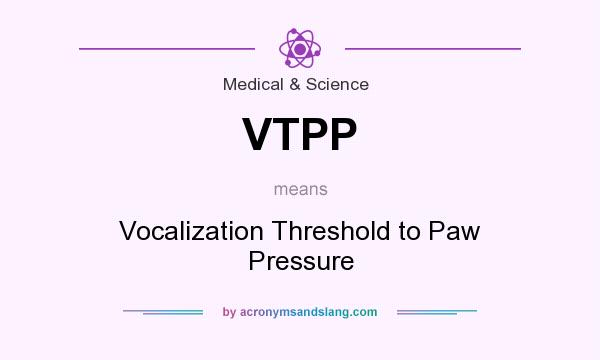 What does VTPP mean? It stands for Vocalization Threshold to Paw Pressure