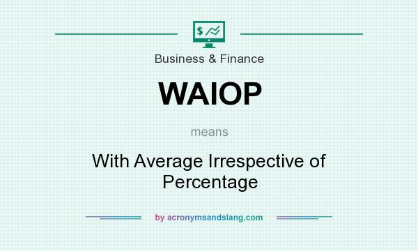 What does WAIOP mean? It stands for With Average Irrespective of Percentage