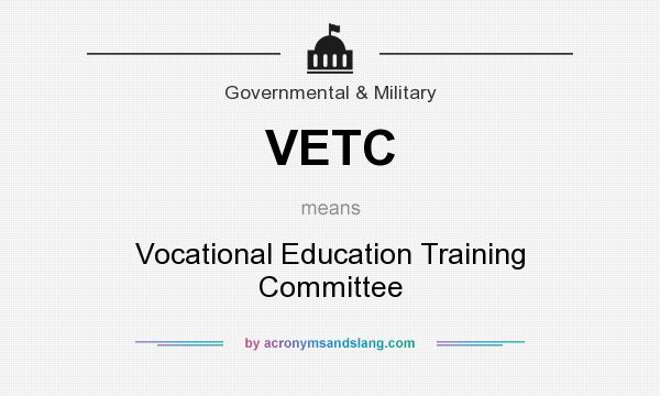 What does VETC mean? It stands for Vocational Education Training Committee