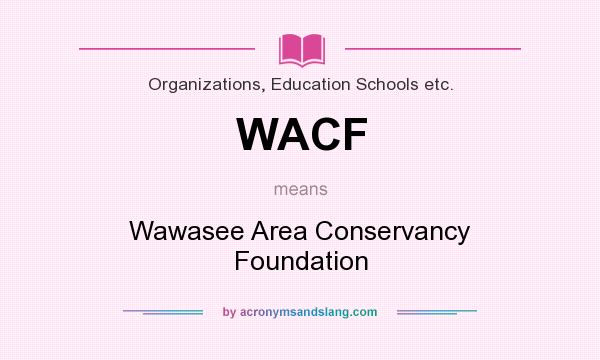 What does WACF mean? It stands for Wawasee Area Conservancy Foundation
