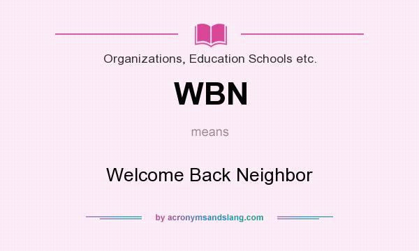 What does WBN mean? It stands for Welcome Back Neighbor