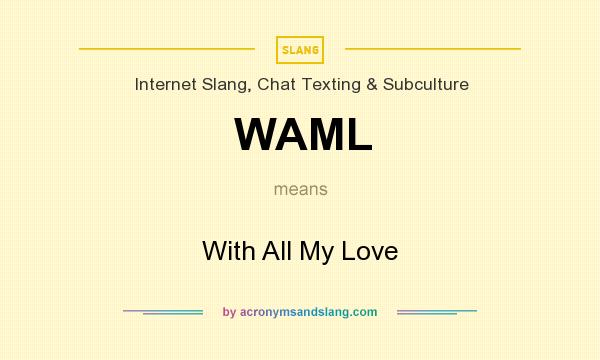 What does WAML mean? It stands for With All My Love