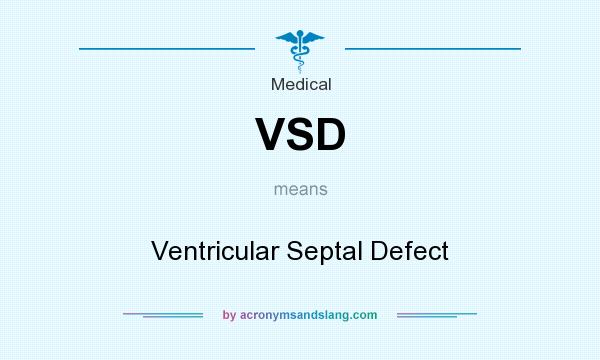What does VSD mean? It stands for Ventricular Septal Defect