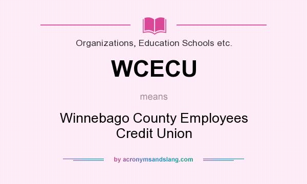 What does WCECU mean? It stands for Winnebago County Employees Credit Union