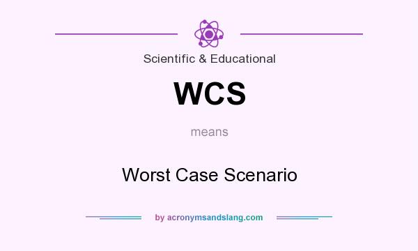 What does WCS mean? It stands for Worst Case Scenario