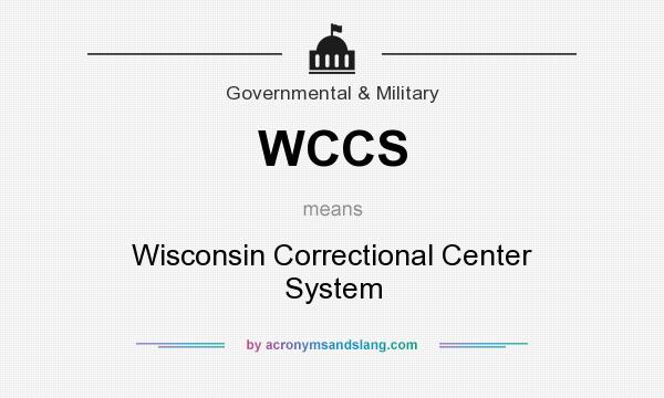 What does WCCS mean? It stands for Wisconsin Correctional Center System