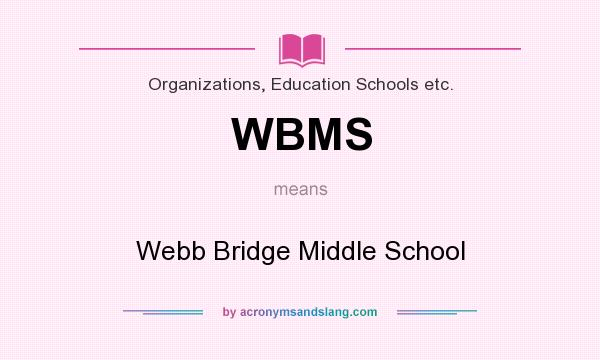 What does WBMS mean? It stands for Webb Bridge Middle School