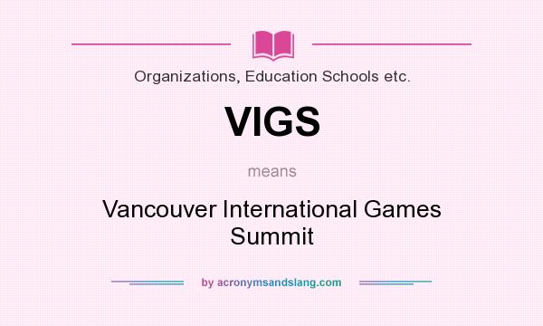 What does VIGS mean? It stands for Vancouver International Games Summit