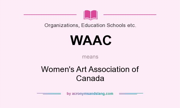 What does WAAC mean? It stands for Women`s Art Association of Canada