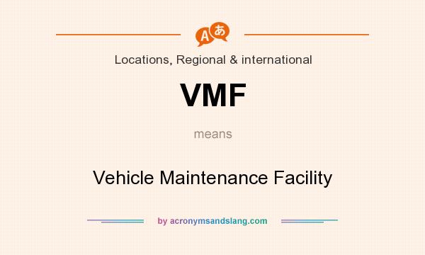 What does VMF mean? It stands for Vehicle Maintenance Facility