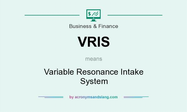 What does VRIS mean? It stands for Variable Resonance Intake System