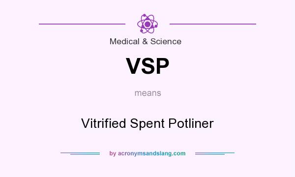 What does VSP mean? It stands for Vitrified Spent Potliner