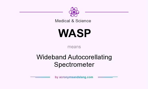 What does WASP mean? It stands for Wideband Autocorellating Spectrometer