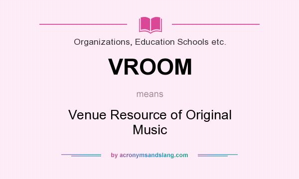 What does VROOM mean? It stands for Venue Resource of Original Music