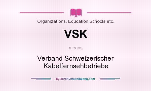 What does VSK mean? It stands for Verband Schweizerischer Kabelfernsehbetriebe