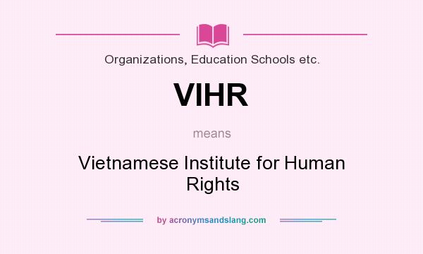 What does VIHR mean? It stands for Vietnamese Institute for Human Rights