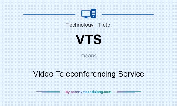 What does VTS mean? It stands for Video Teleconferencing Service
