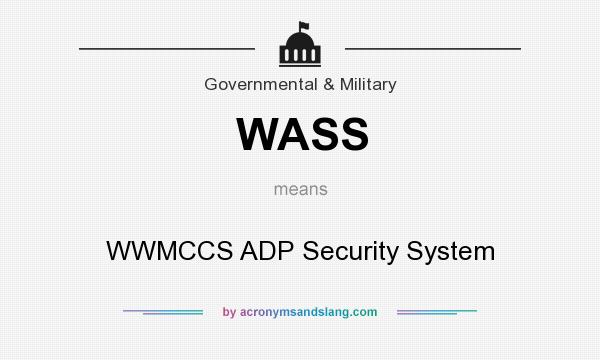 What does WASS mean? It stands for WWMCCS ADP Security System