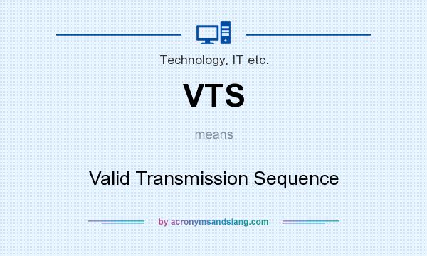 What does VTS mean? It stands for Valid Transmission Sequence