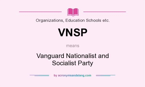 What does VNSP mean? It stands for Vanguard Nationalist and Socialist Party