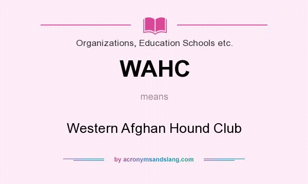 What does WAHC mean? It stands for Western Afghan Hound Club