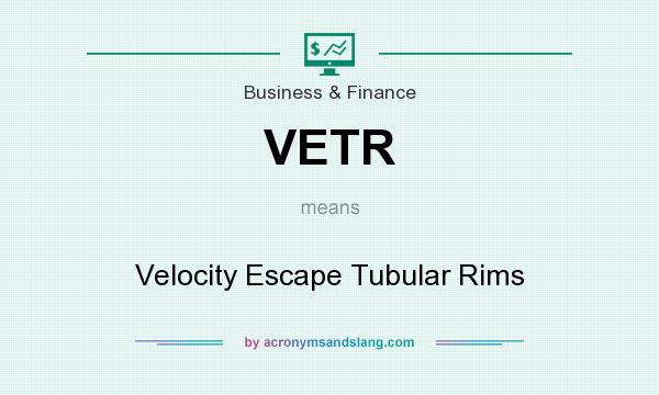 What does VETR mean? It stands for Velocity Escape Tubular Rims