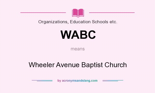What does WABC mean? It stands for Wheeler Avenue Baptist Church