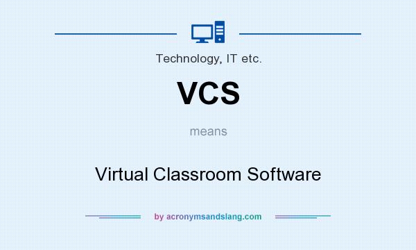 What does VCS mean? It stands for Virtual Classroom Software