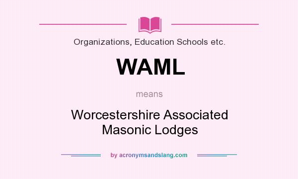 What does WAML mean? It stands for Worcestershire Associated Masonic Lodges
