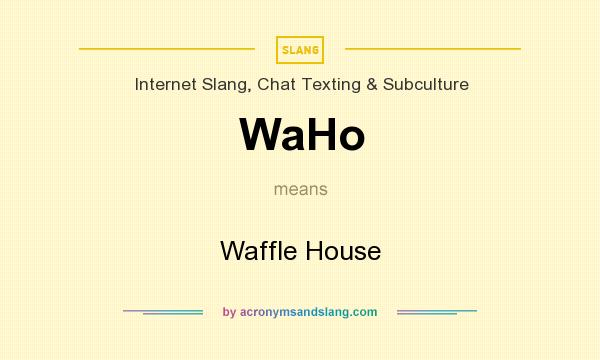 What does WaHo mean? It stands for Waffle House