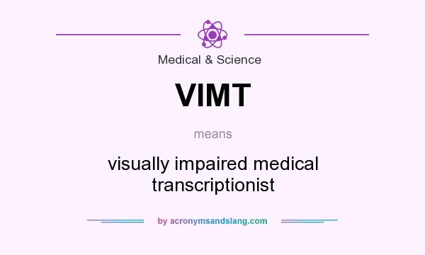 What does VIMT mean? It stands for visually impaired medical transcriptionist