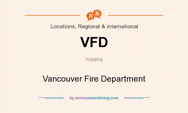 What does VFD mean? It stands for Vancouver Fire Department