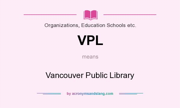 What does VPL mean? It stands for Vancouver Public Library