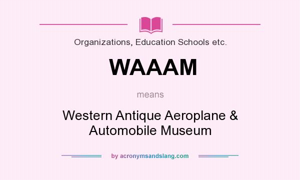 What does WAAAM mean? It stands for Western Antique Aeroplane & Automobile Museum