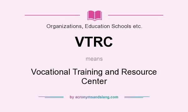 What does VTRC mean? It stands for Vocational Training and Resource Center