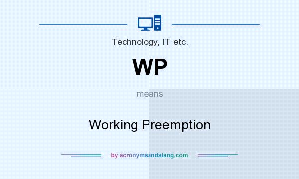 What does WP mean? It stands for Working Preemption