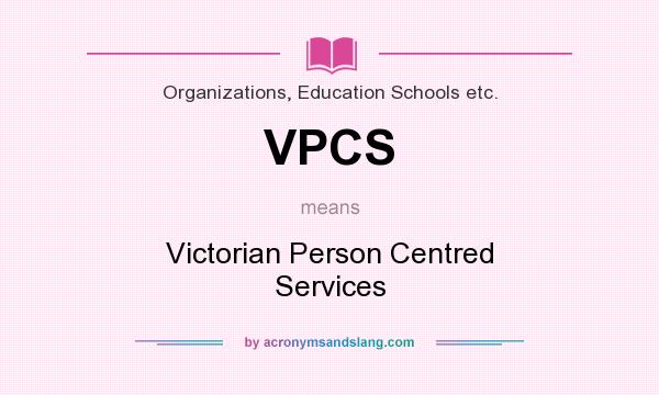 What does VPCS mean? It stands for Victorian Person Centred Services