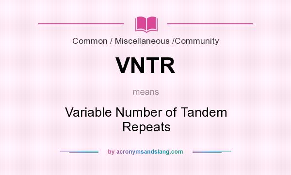 What does VNTR mean? It stands for Variable Number of Tandem Repeats