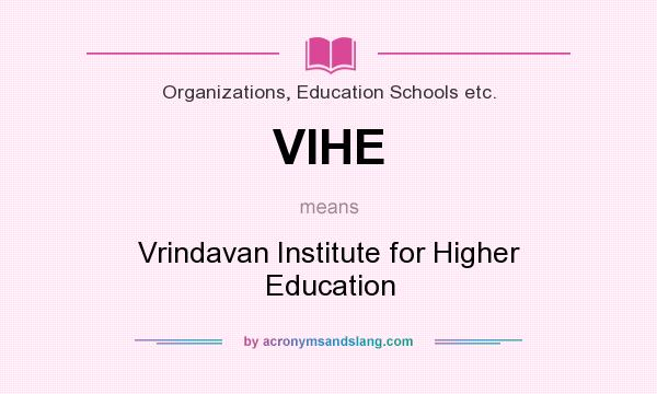 What does VIHE mean? It stands for Vrindavan Institute for Higher Education