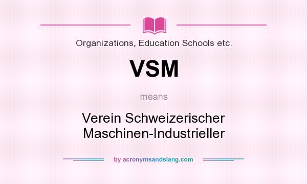 What does VSM mean? It stands for Verein Schweizerischer Maschinen-Industrieller