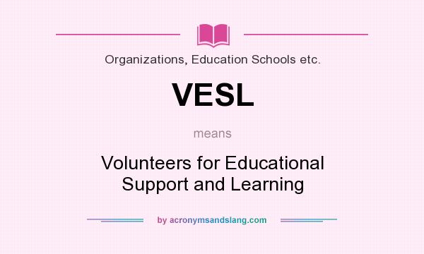 What does VESL mean? It stands for Volunteers for Educational Support and Learning