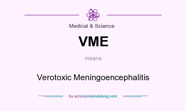 What does VME mean? It stands for Verotoxic Meningoencephalitis