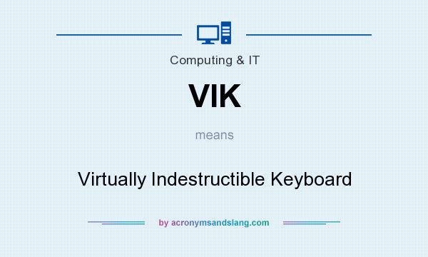 What does VIK mean? It stands for Virtually Indestructible Keyboard