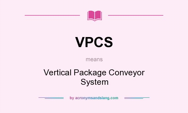What does VPCS mean? It stands for Vertical Package Conveyor System