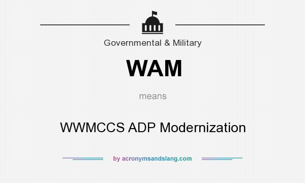 What does WAM mean? It stands for WWMCCS ADP Modernization