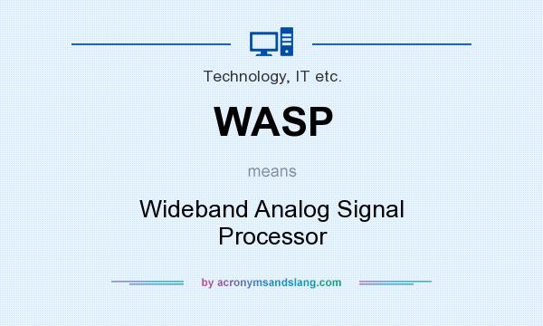 What does WASP mean? It stands for Wideband Analog Signal Processor